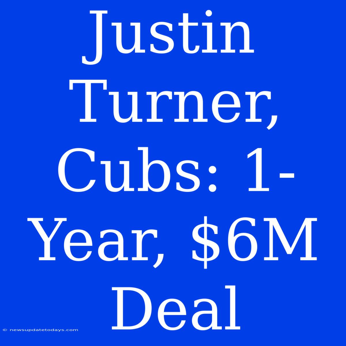 Justin Turner, Cubs: 1-Year, $6M Deal