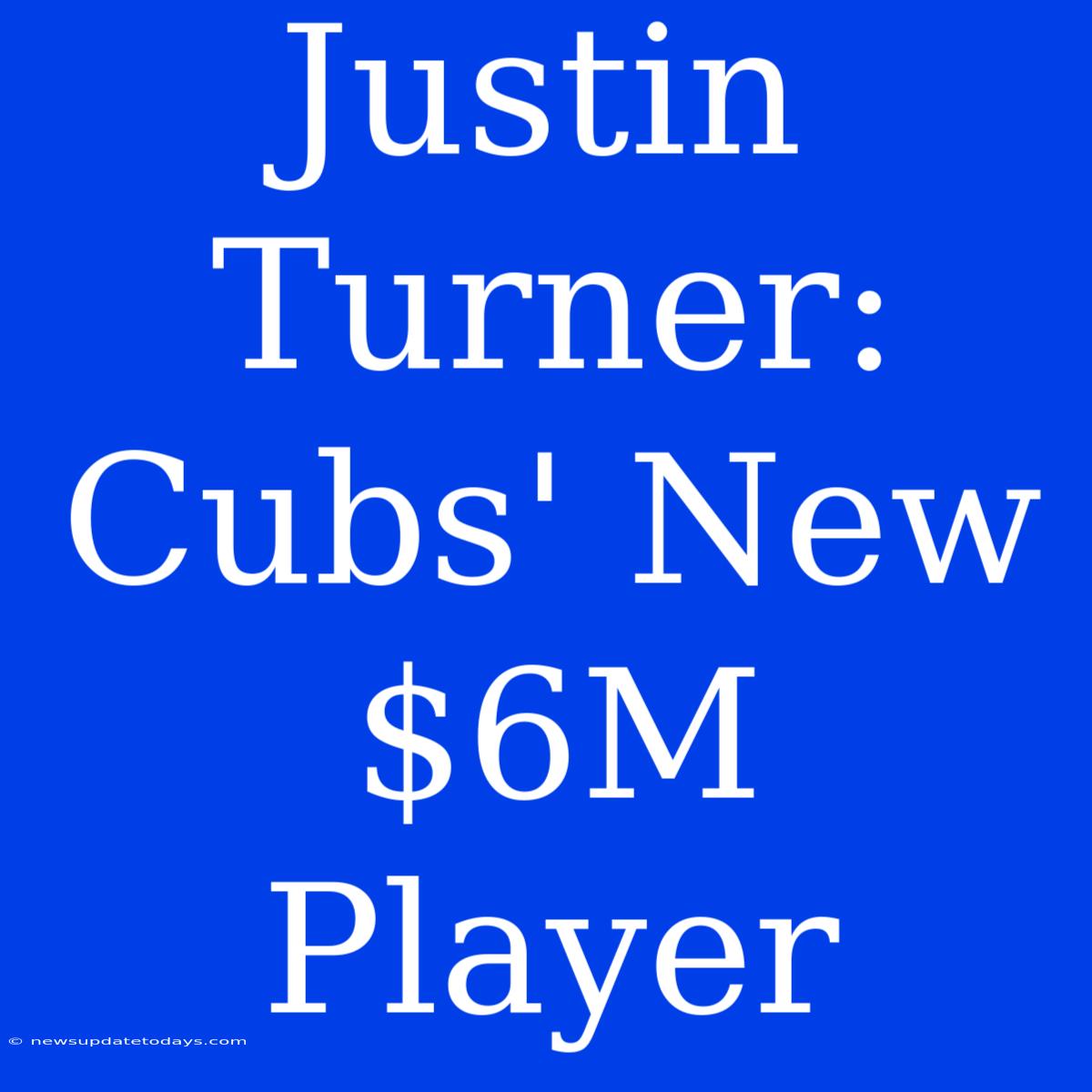 Justin Turner: Cubs' New $6M Player