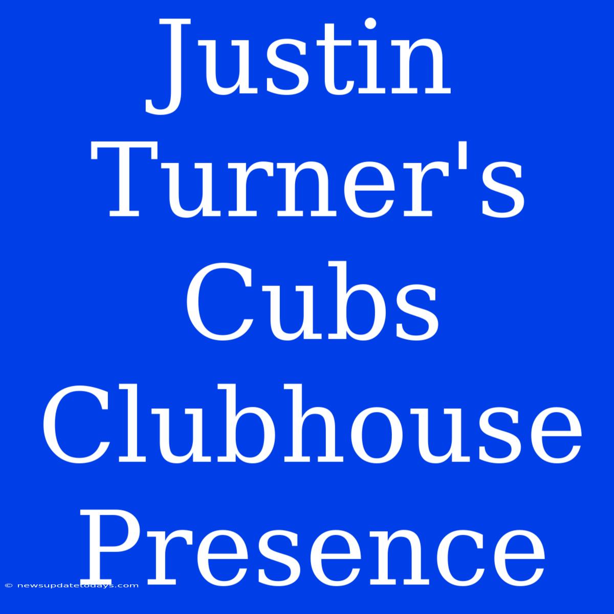 Justin Turner's Cubs Clubhouse Presence