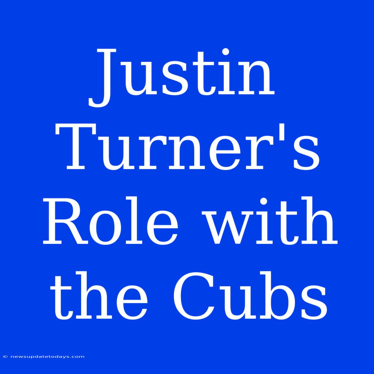 Justin Turner's Role With The Cubs