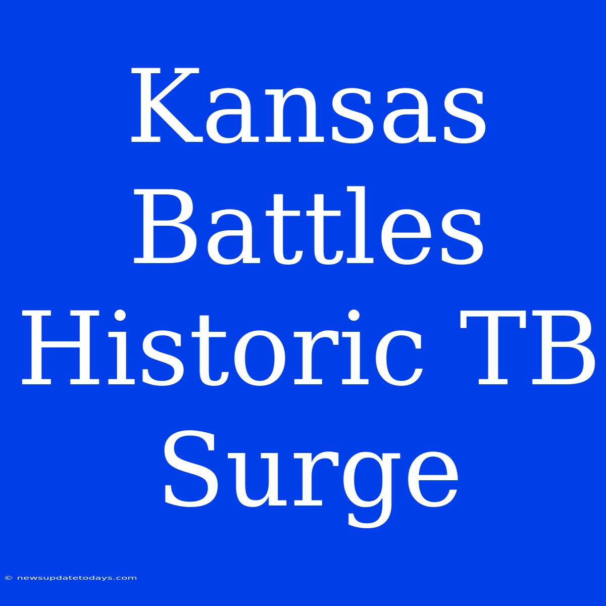 Kansas Battles Historic TB Surge