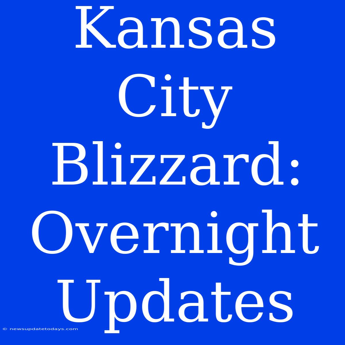 Kansas City Blizzard: Overnight Updates