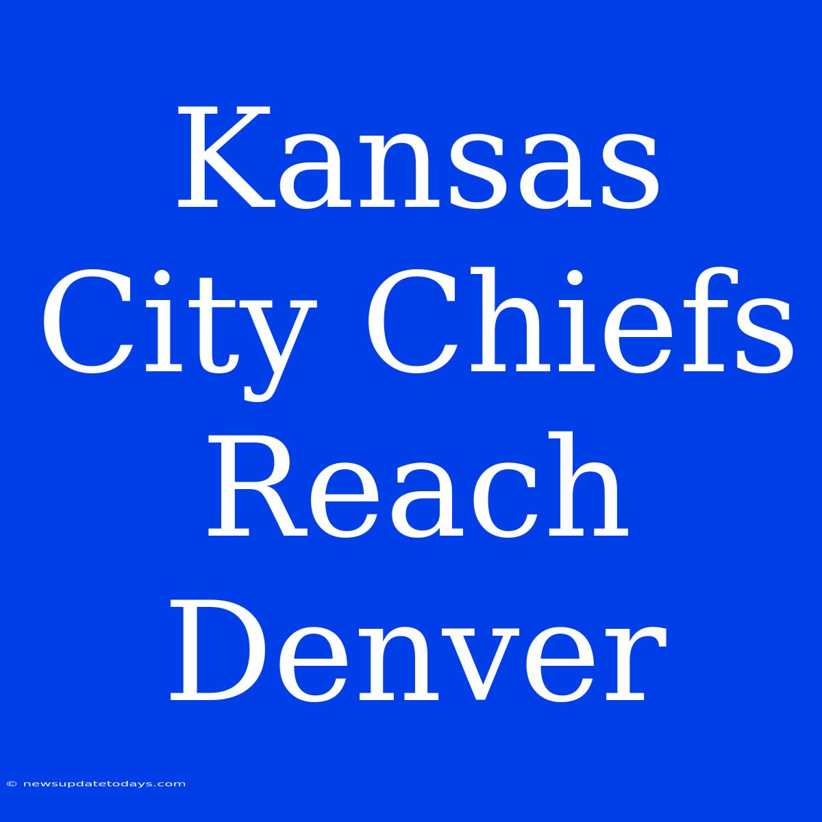 Kansas City Chiefs Reach Denver