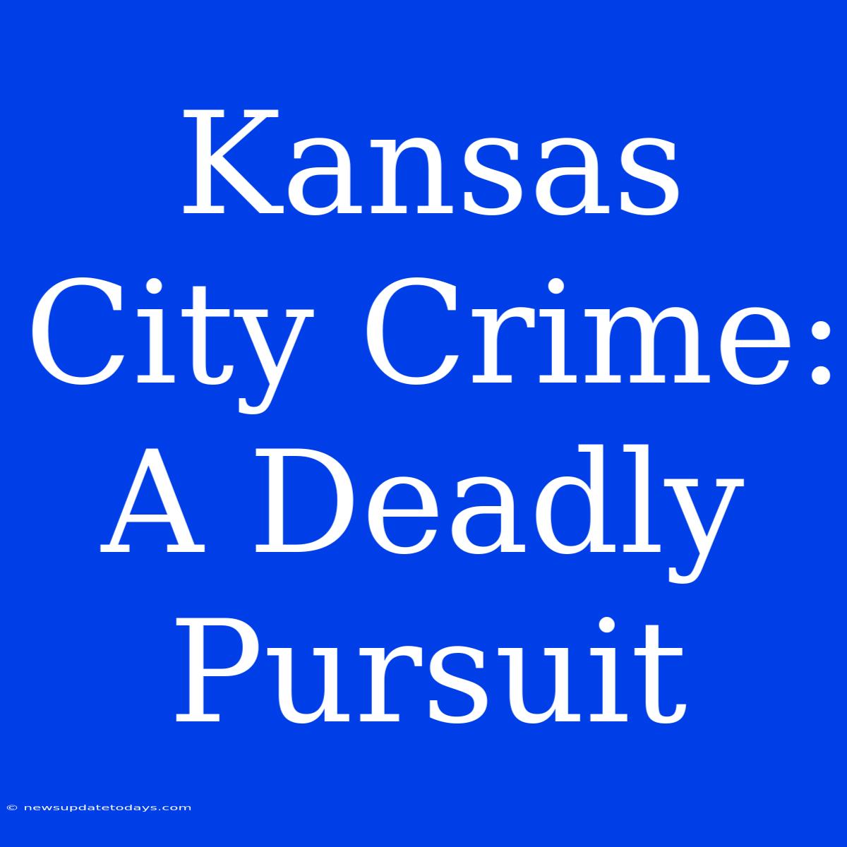 Kansas City Crime: A Deadly Pursuit