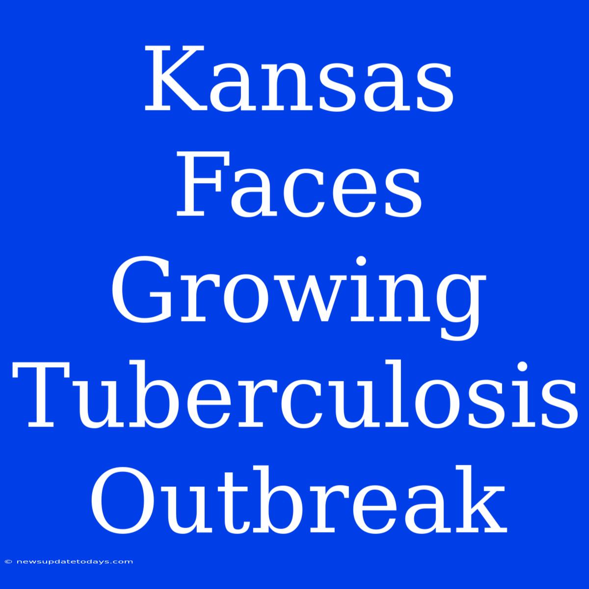 Kansas Faces Growing Tuberculosis Outbreak