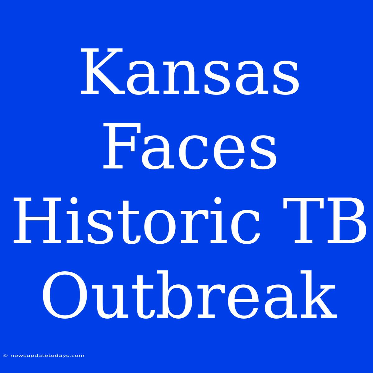 Kansas Faces Historic TB Outbreak