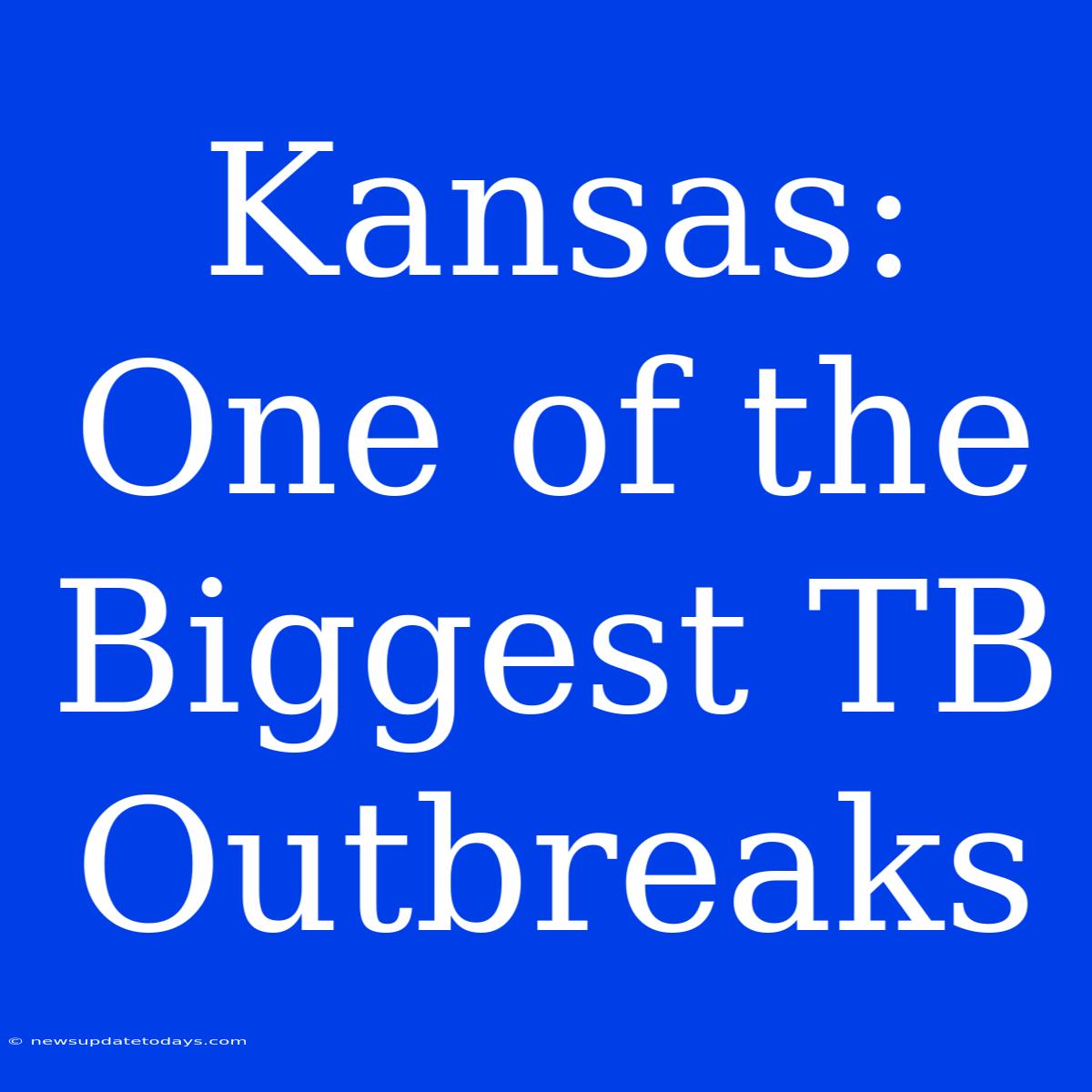 Kansas: One Of The Biggest TB Outbreaks