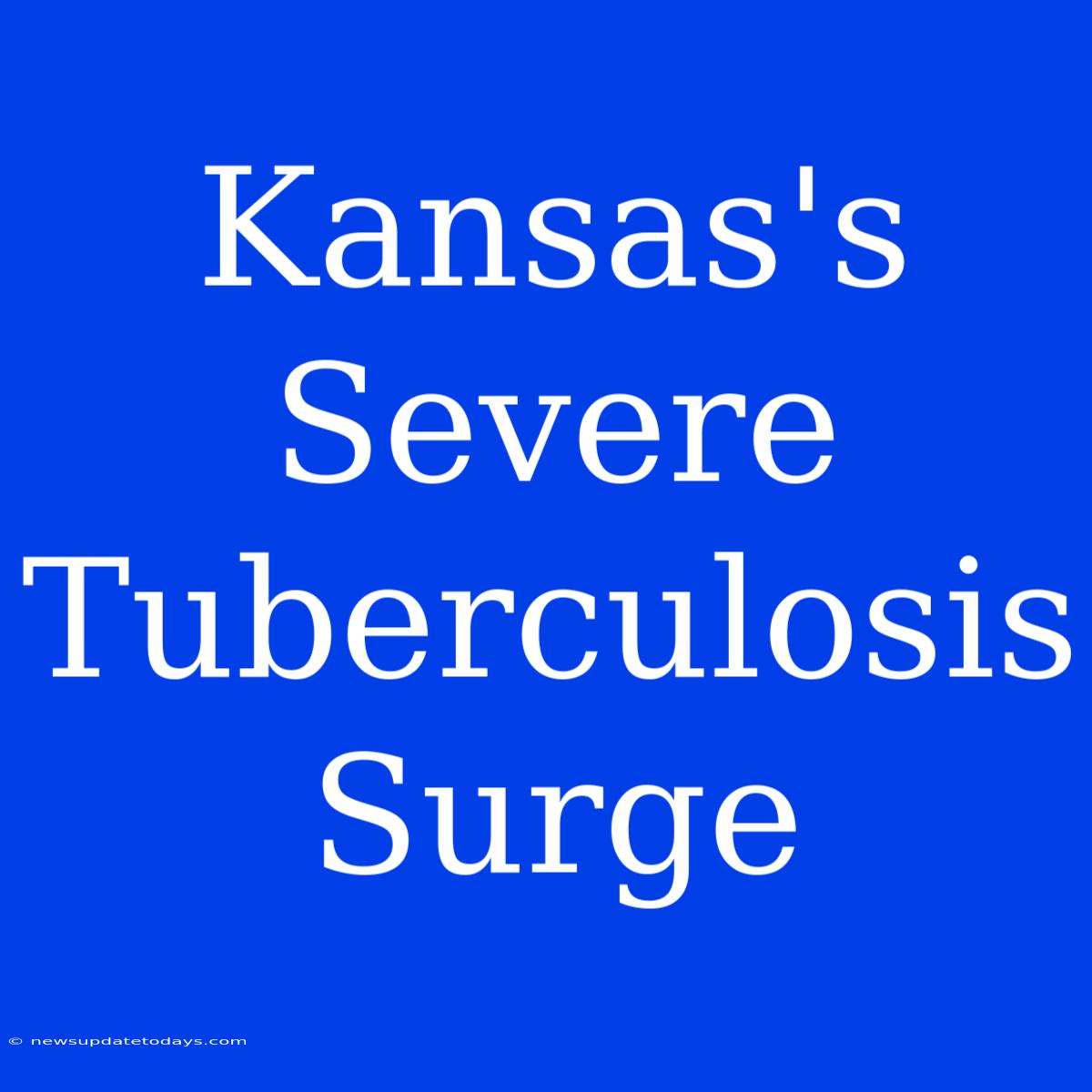 Kansas's Severe Tuberculosis Surge