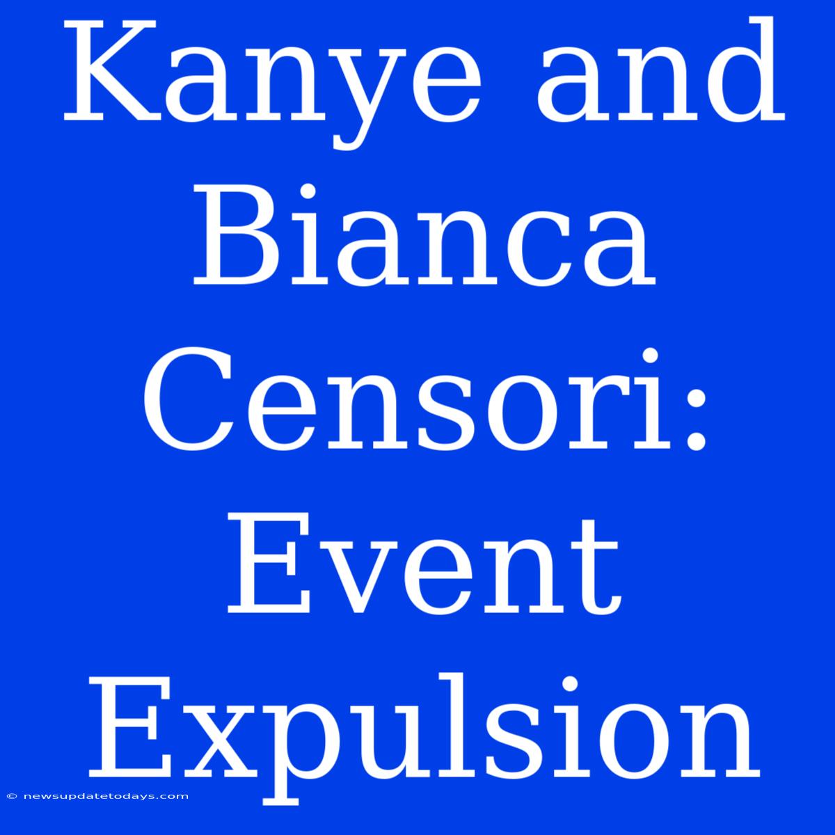 Kanye And Bianca Censori: Event Expulsion