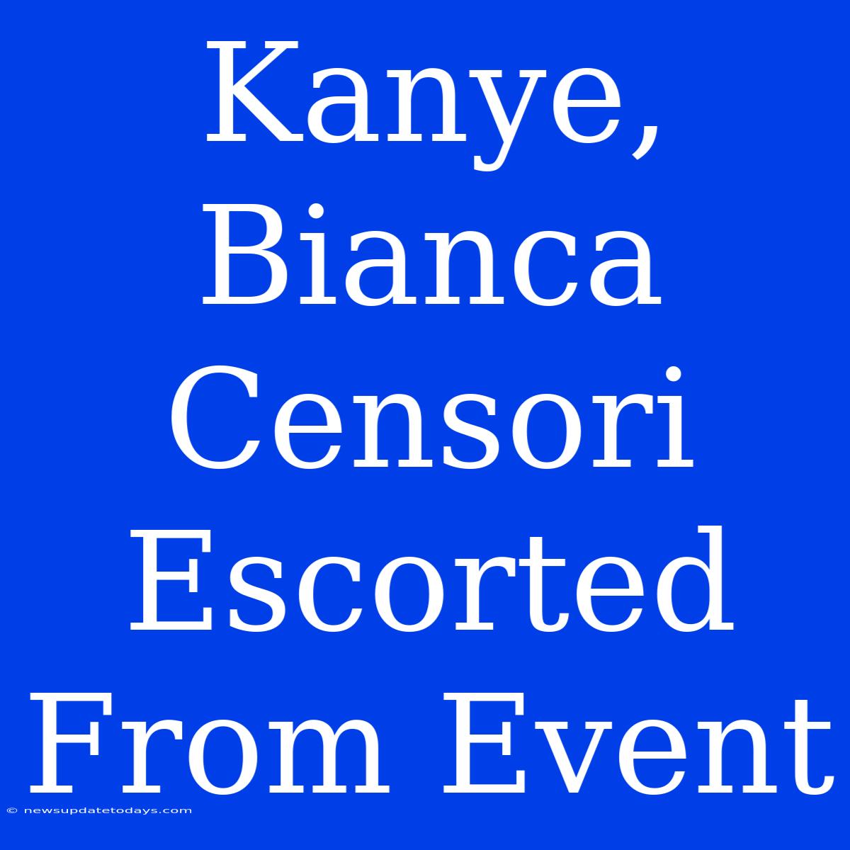 Kanye, Bianca Censori Escorted From Event