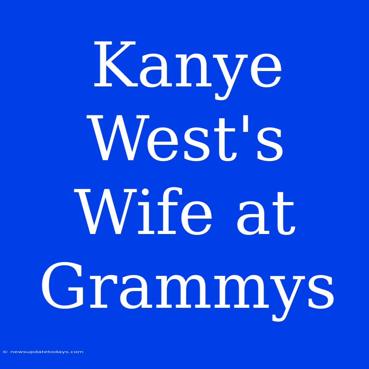 Kanye West's Wife At Grammys