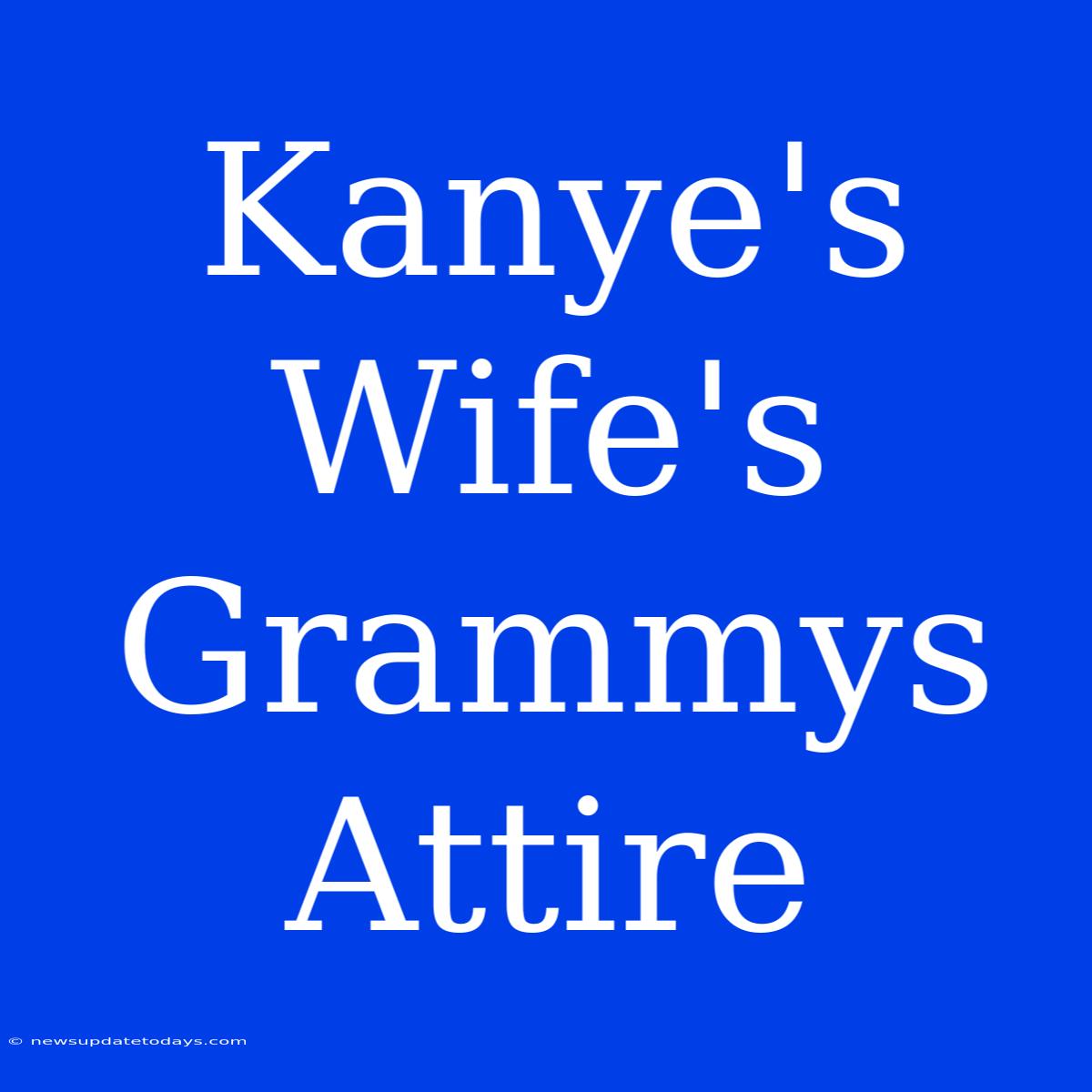 Kanye's Wife's Grammys Attire