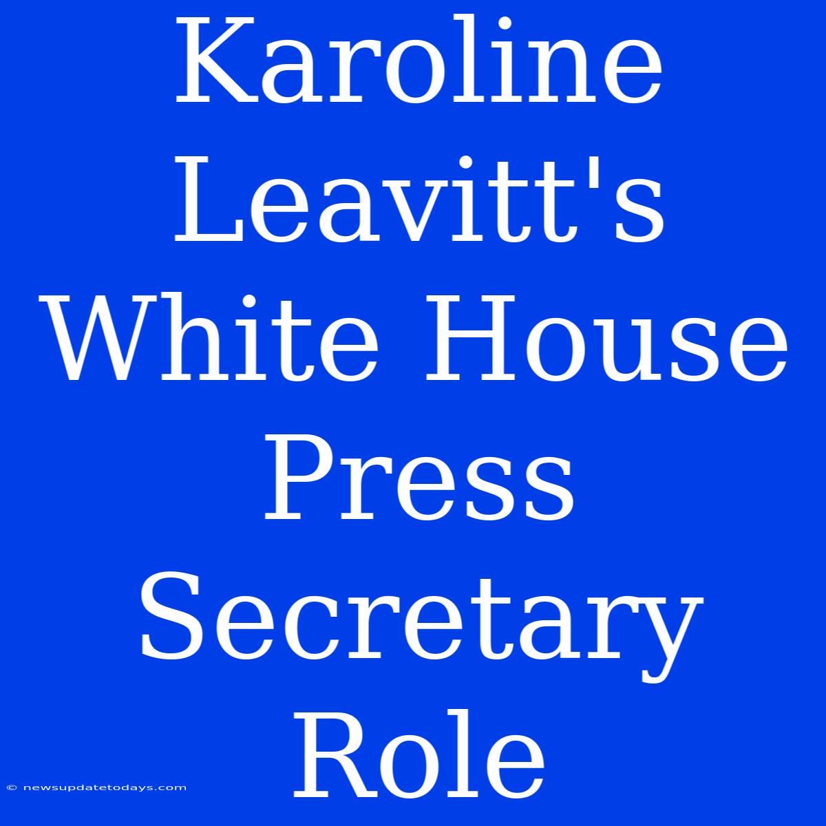 Karoline Leavitt's White House Press Secretary Role