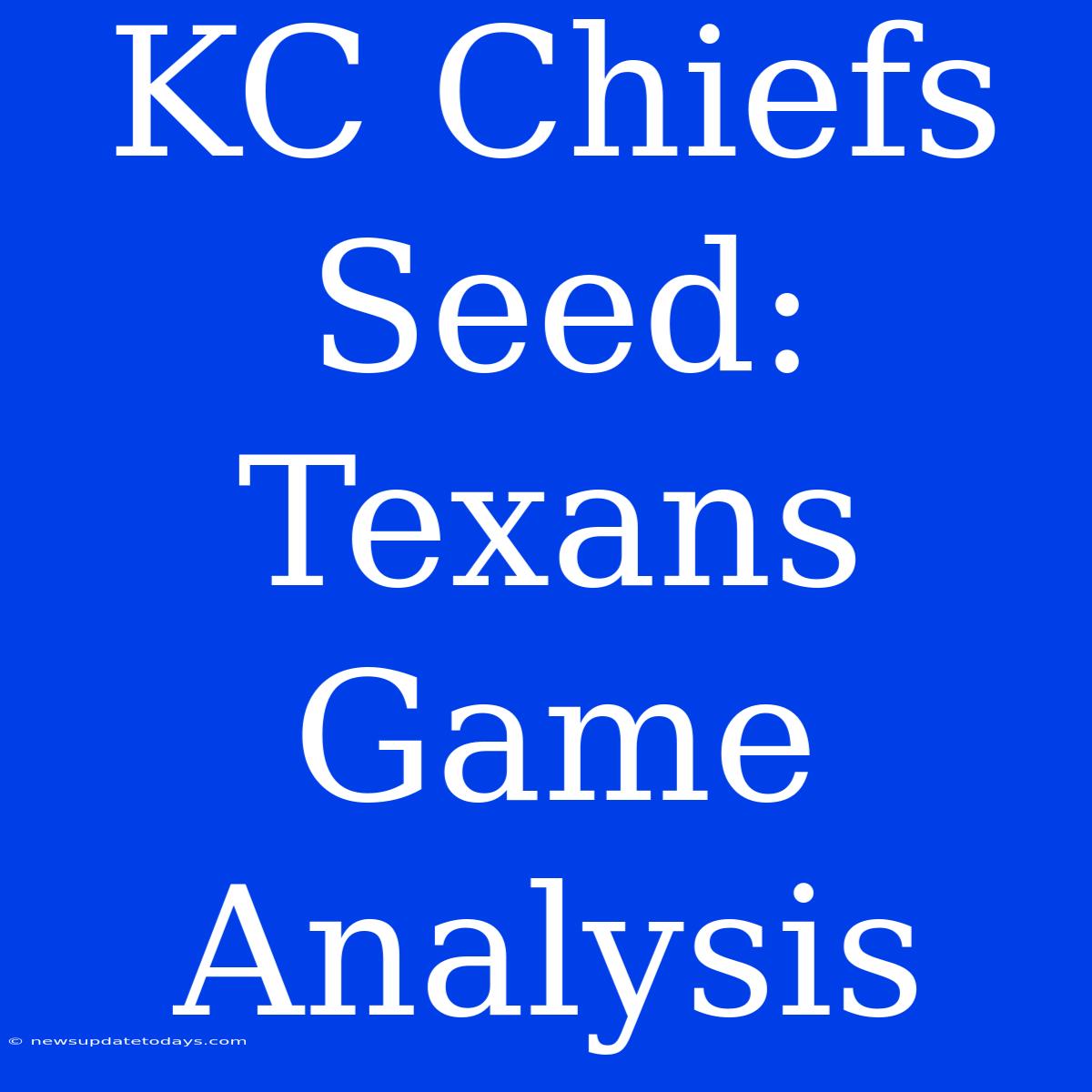 KC Chiefs Seed: Texans Game Analysis