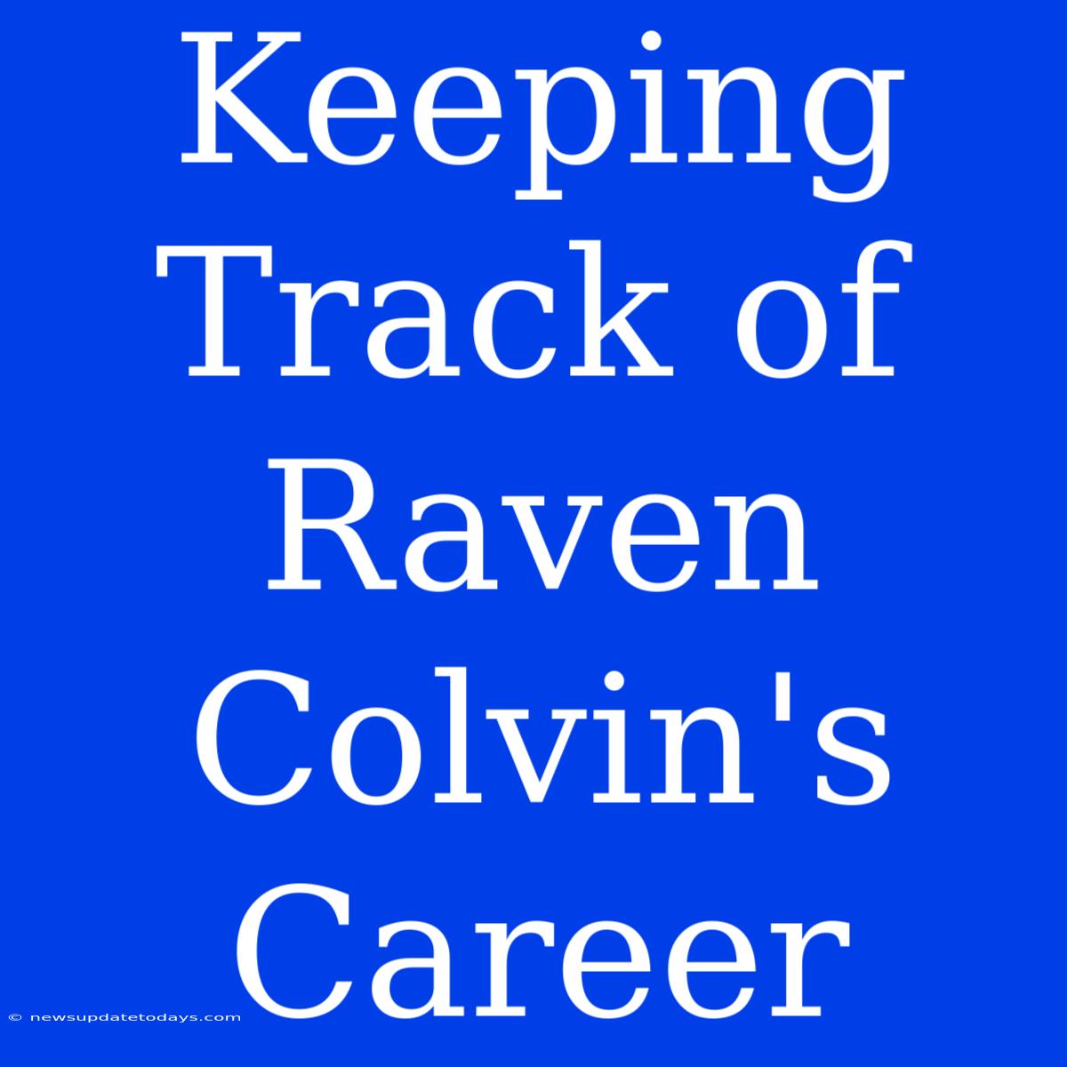 Keeping Track Of Raven Colvin's Career