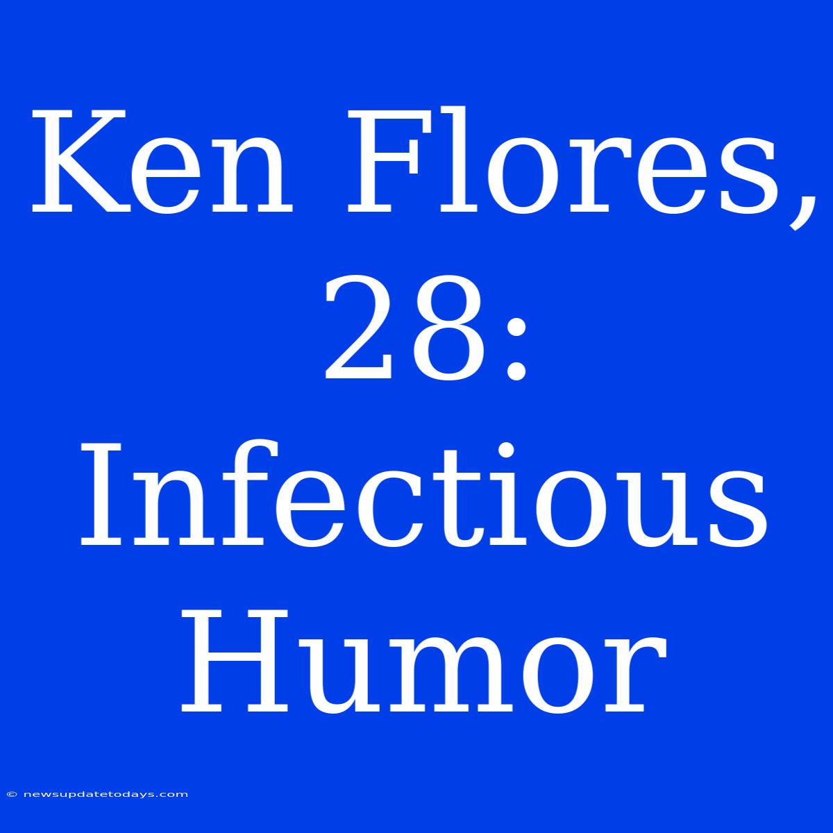 Ken Flores, 28: Infectious Humor