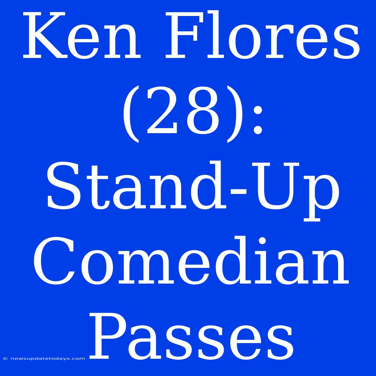 Ken Flores (28): Stand-Up Comedian Passes