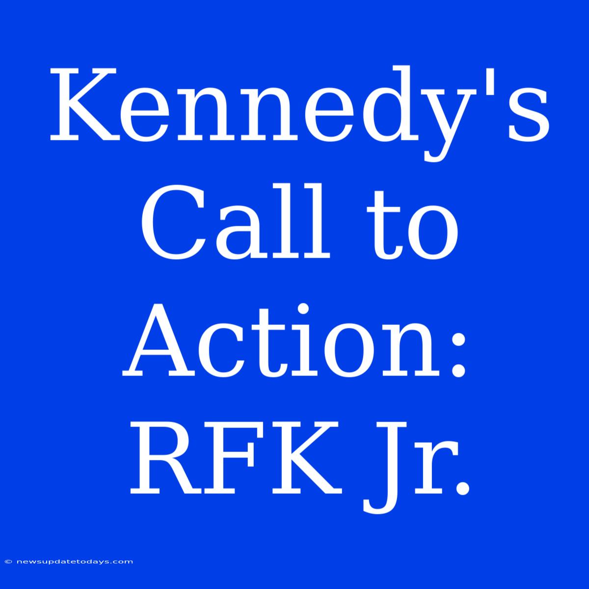 Kennedy's Call To Action: RFK Jr.