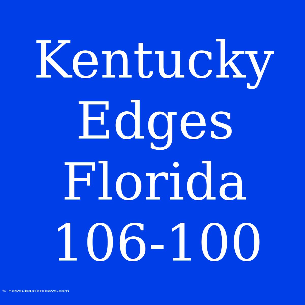 Kentucky Edges Florida 106-100