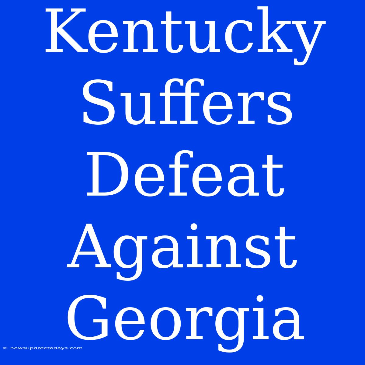 Kentucky Suffers Defeat Against Georgia