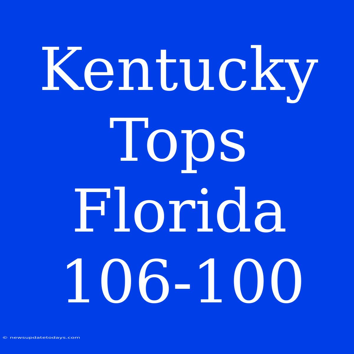 Kentucky Tops Florida 106-100