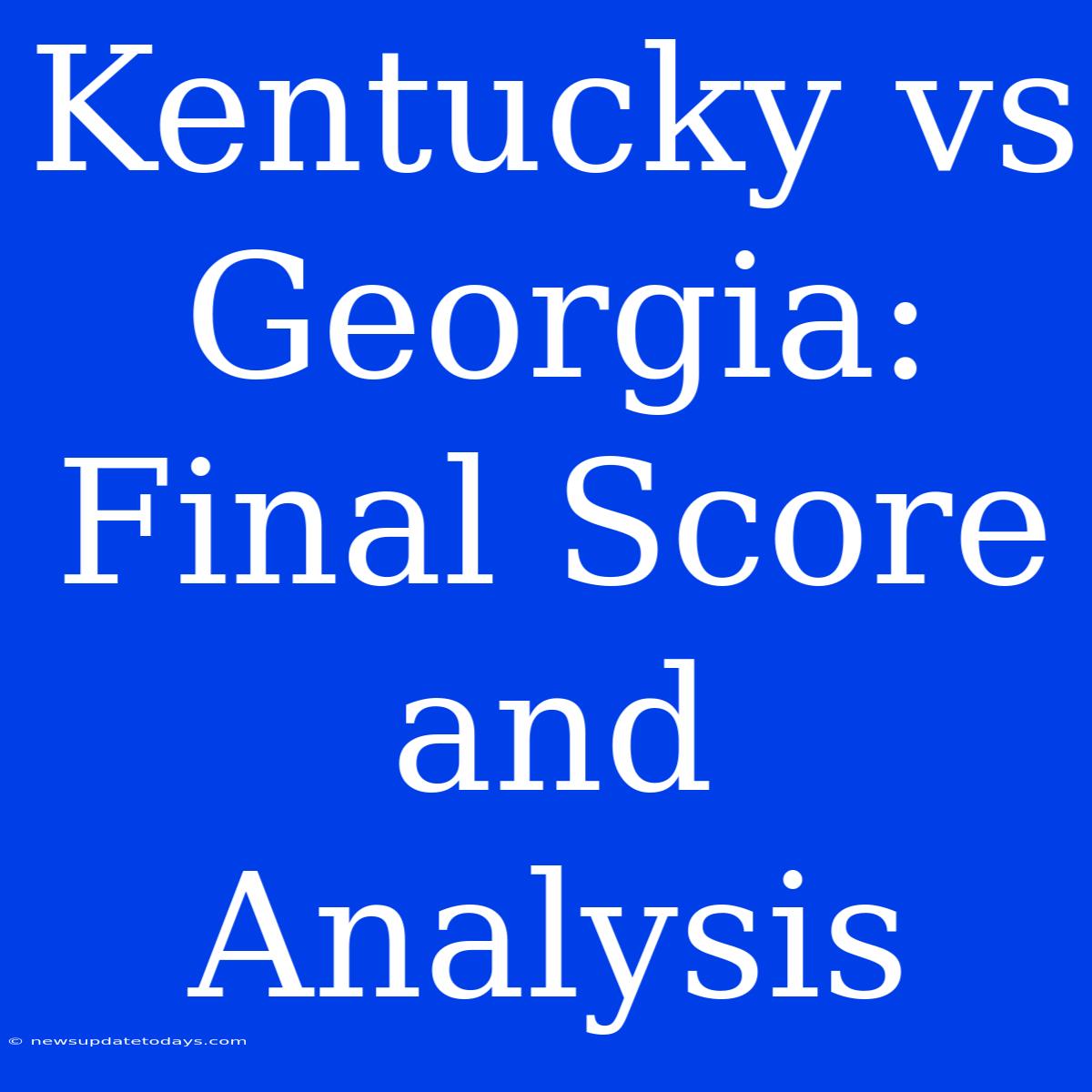 Kentucky Vs Georgia: Final Score And Analysis