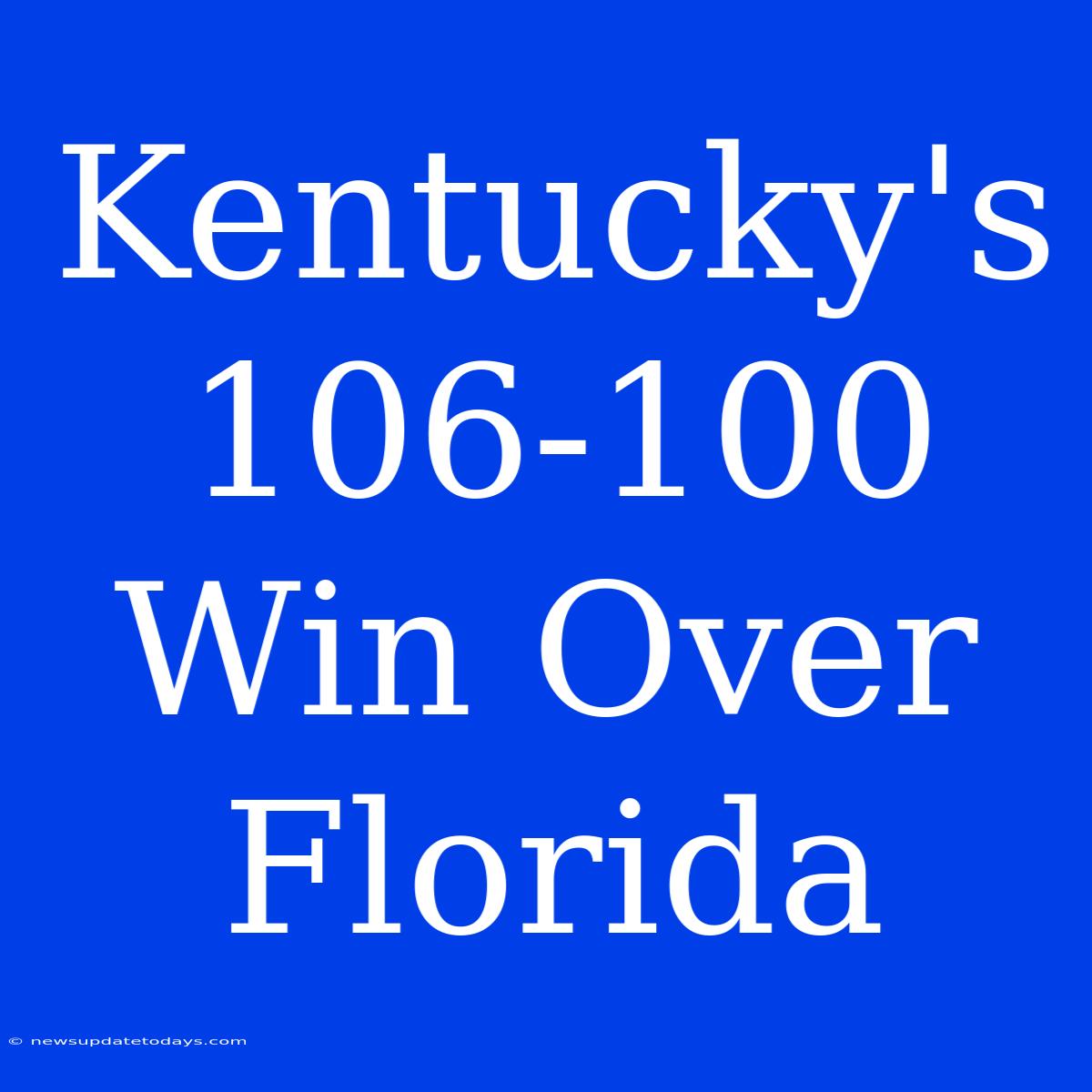 Kentucky's 106-100 Win Over Florida