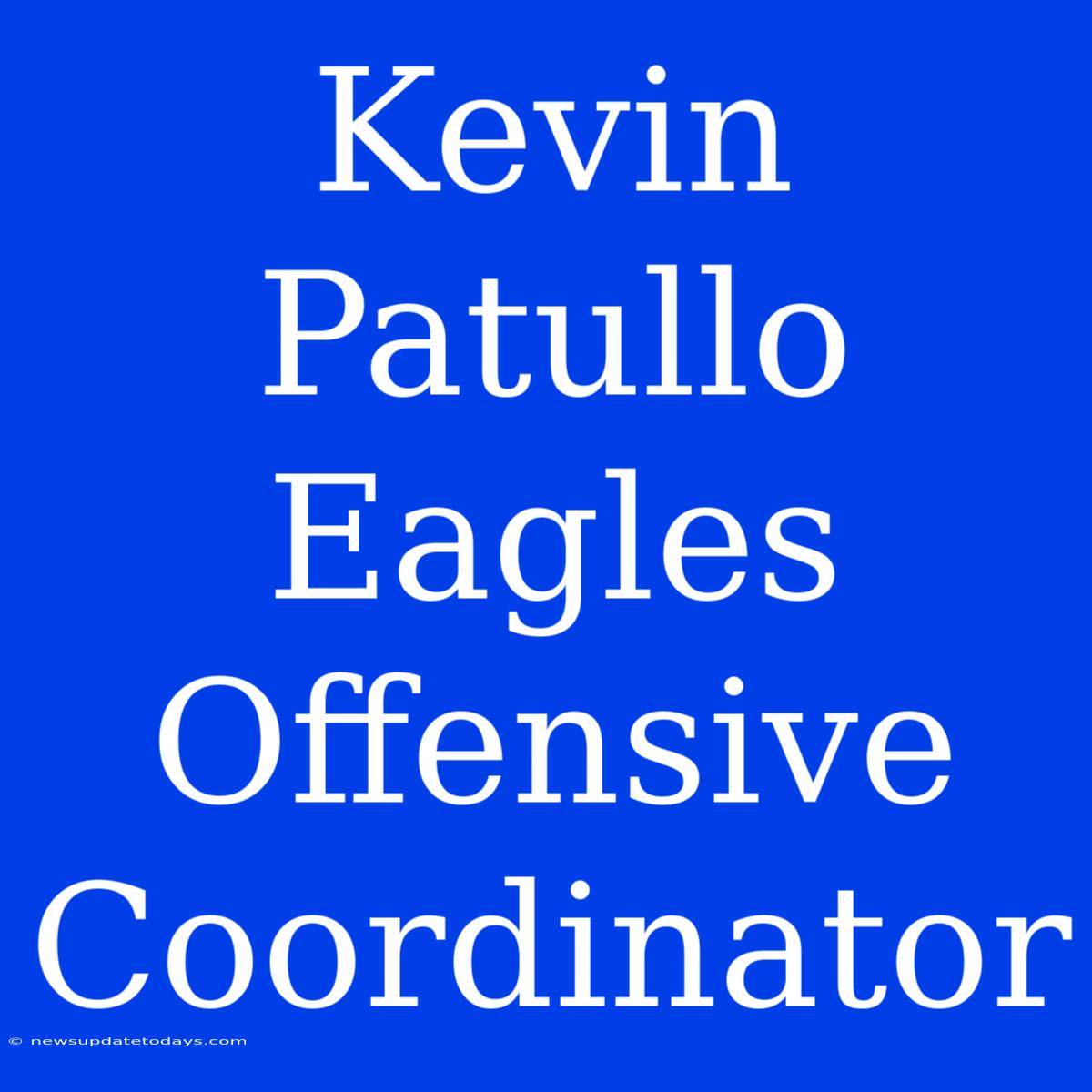 Kevin Patullo Eagles Offensive Coordinator