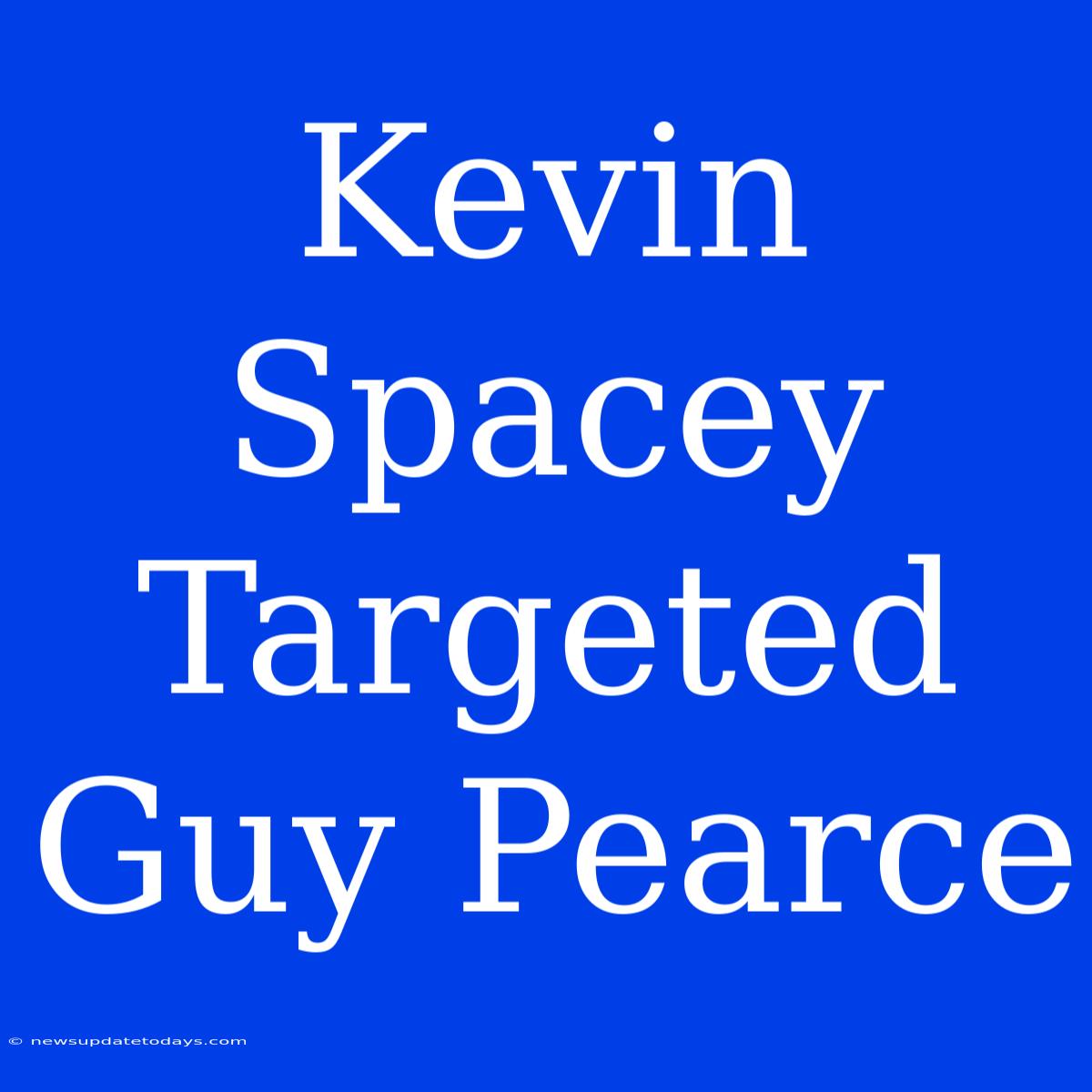 Kevin Spacey Targeted Guy Pearce