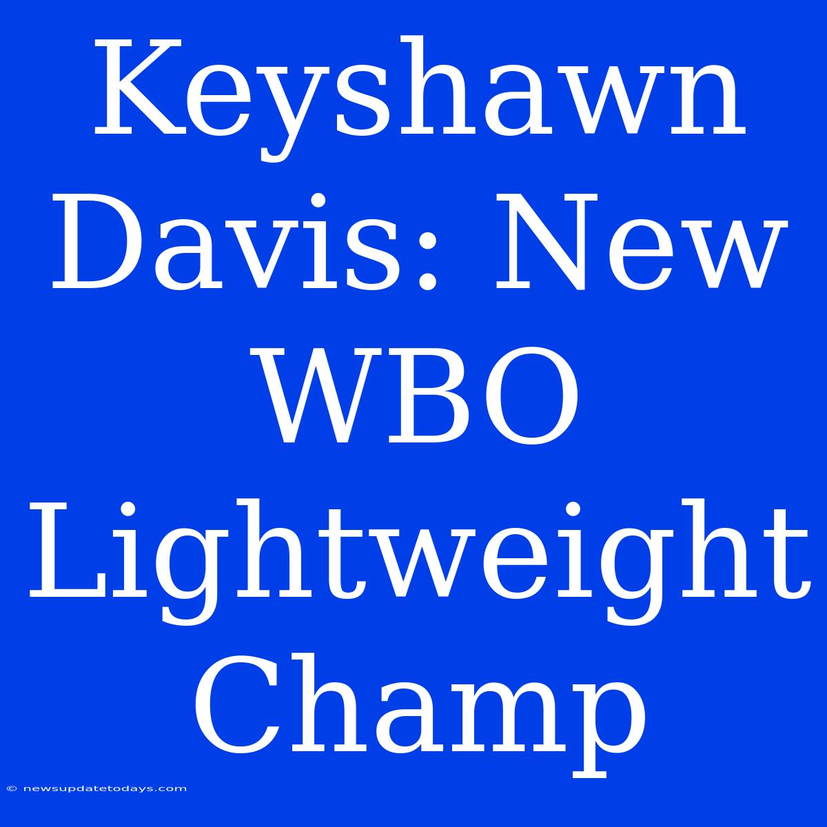 Keyshawn Davis: New WBO Lightweight Champ