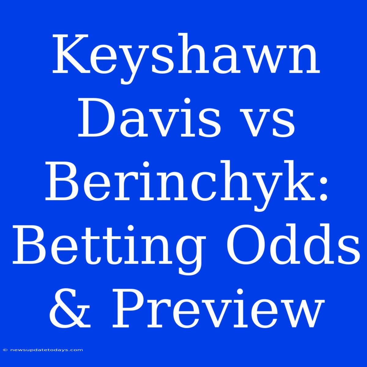 Keyshawn Davis Vs Berinchyk: Betting Odds & Preview