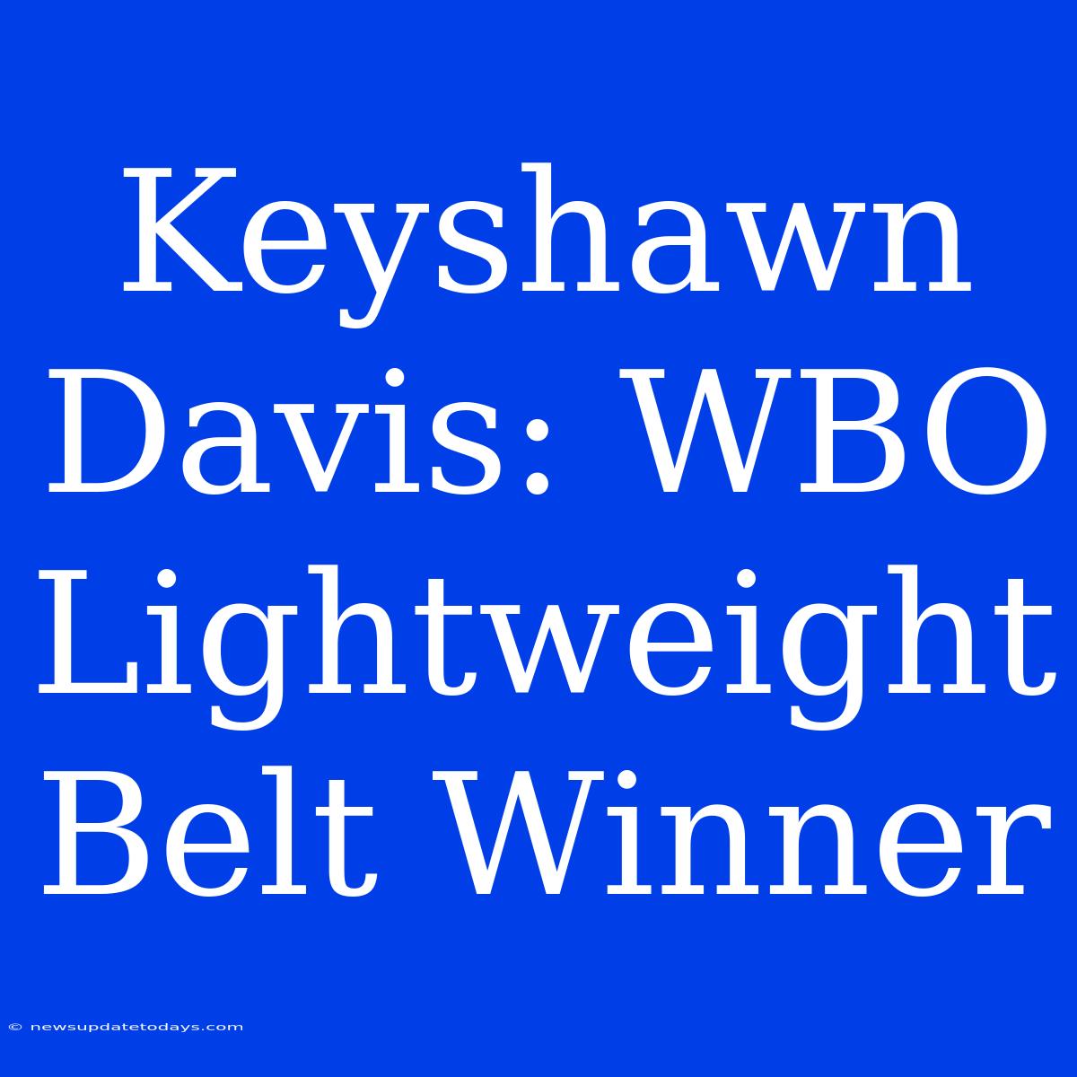 Keyshawn Davis: WBO Lightweight Belt Winner