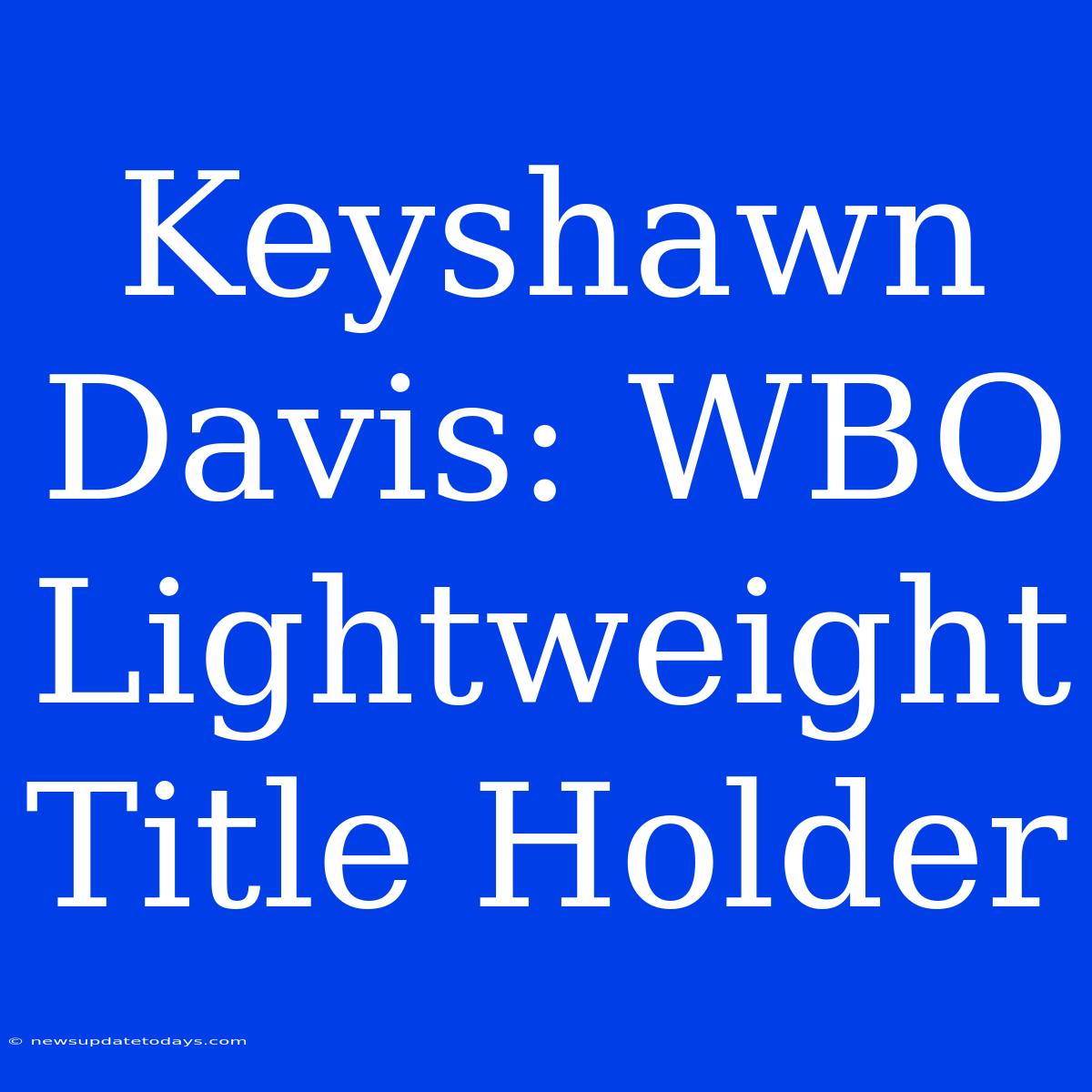 Keyshawn Davis: WBO Lightweight Title Holder