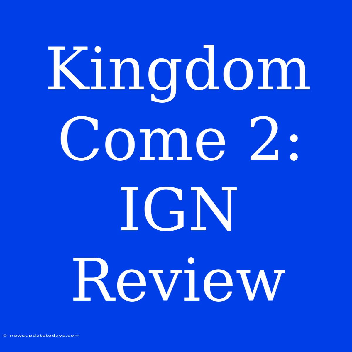 Kingdom Come 2: IGN Review