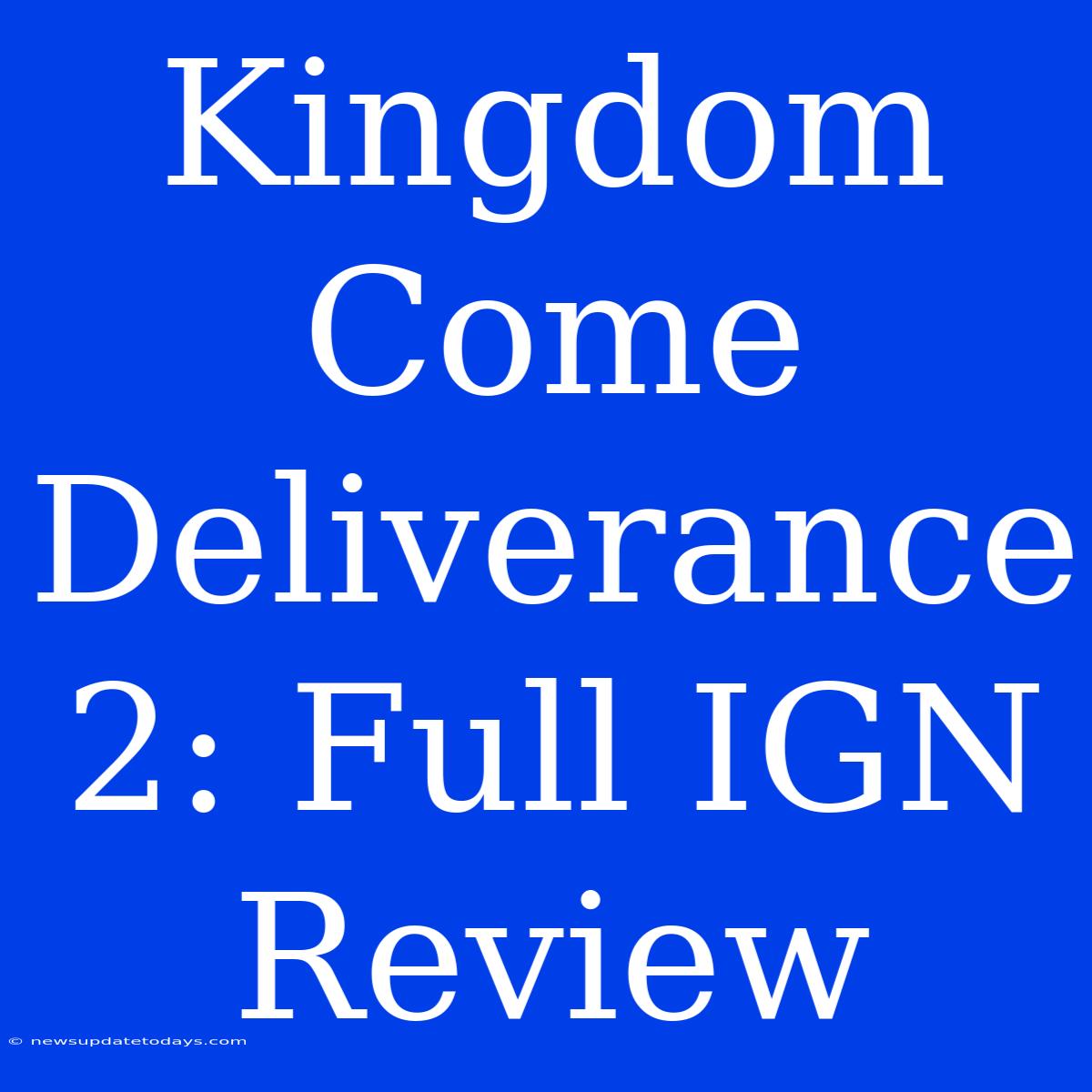 Kingdom Come Deliverance 2: Full IGN Review