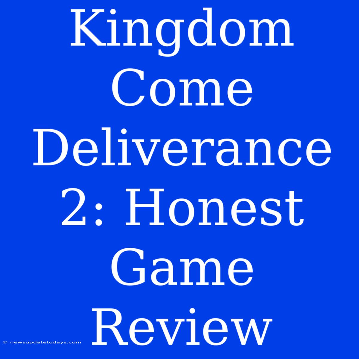 Kingdom Come Deliverance 2: Honest Game Review