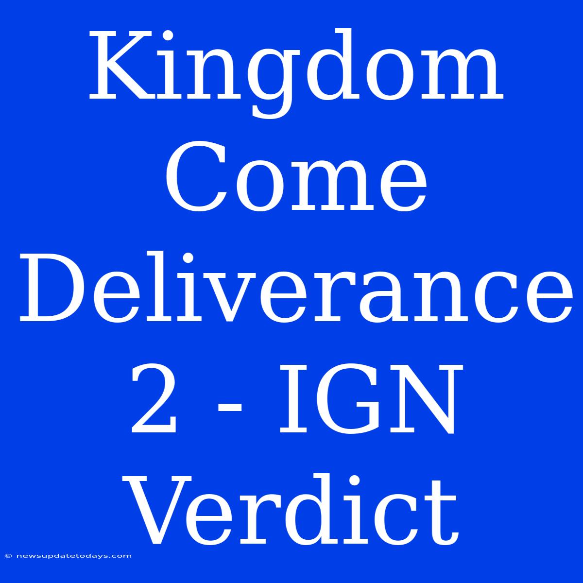 Kingdom Come Deliverance 2 - IGN Verdict