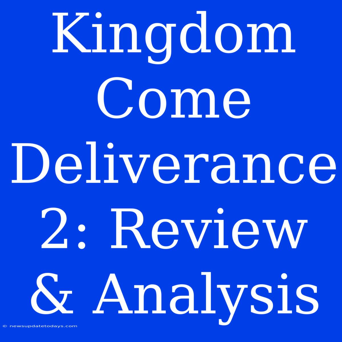 Kingdom Come Deliverance 2: Review & Analysis