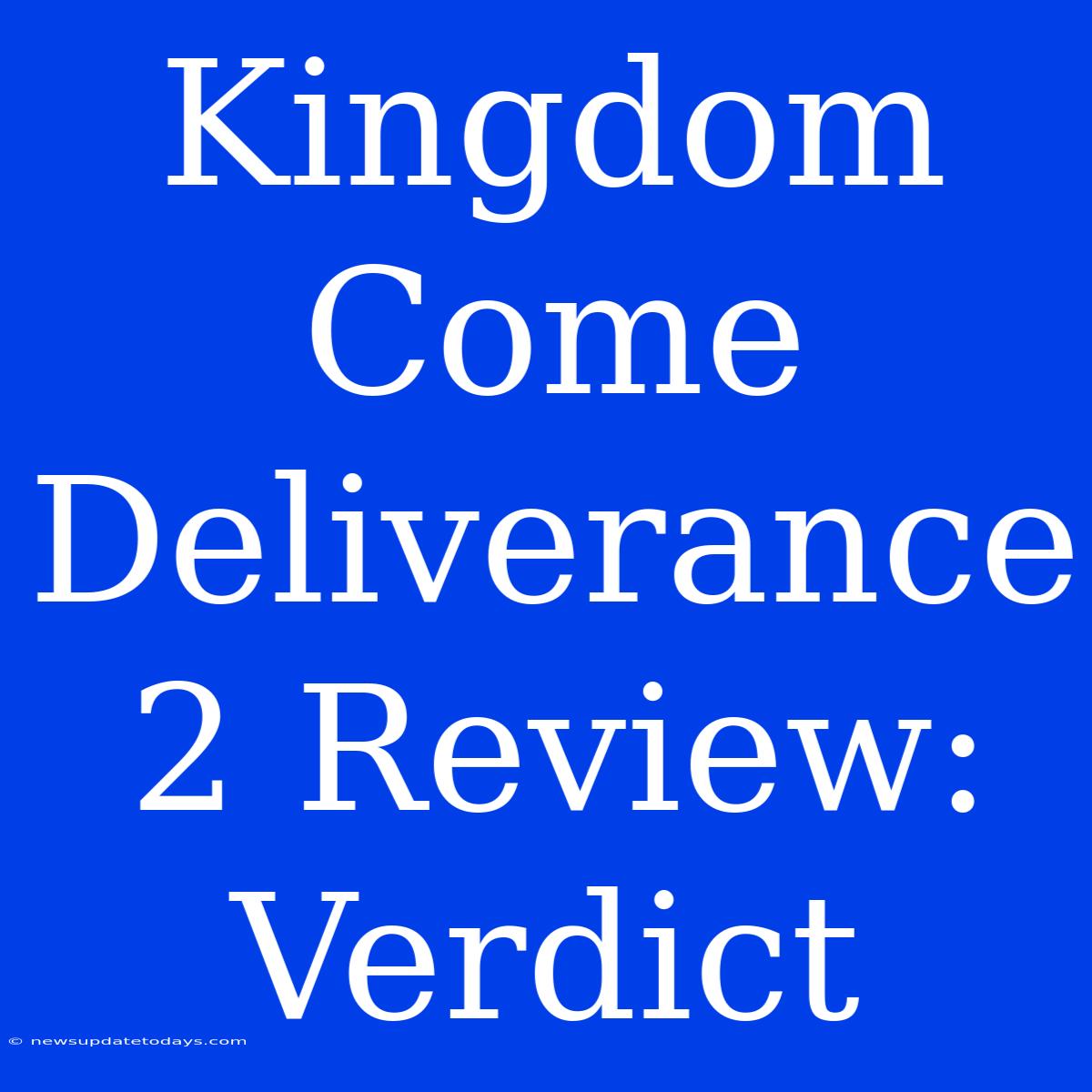 Kingdom Come Deliverance 2 Review:  Verdict