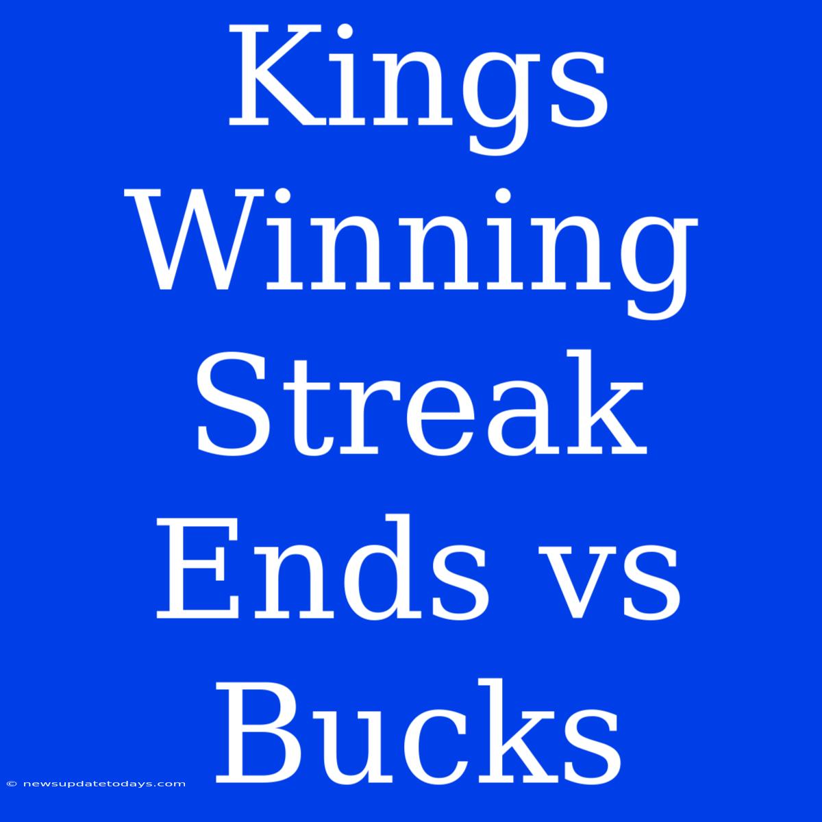 Kings Winning Streak Ends Vs Bucks