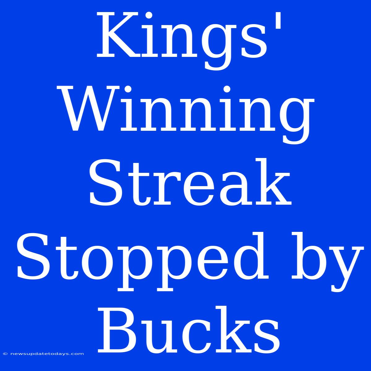 Kings' Winning Streak Stopped By Bucks