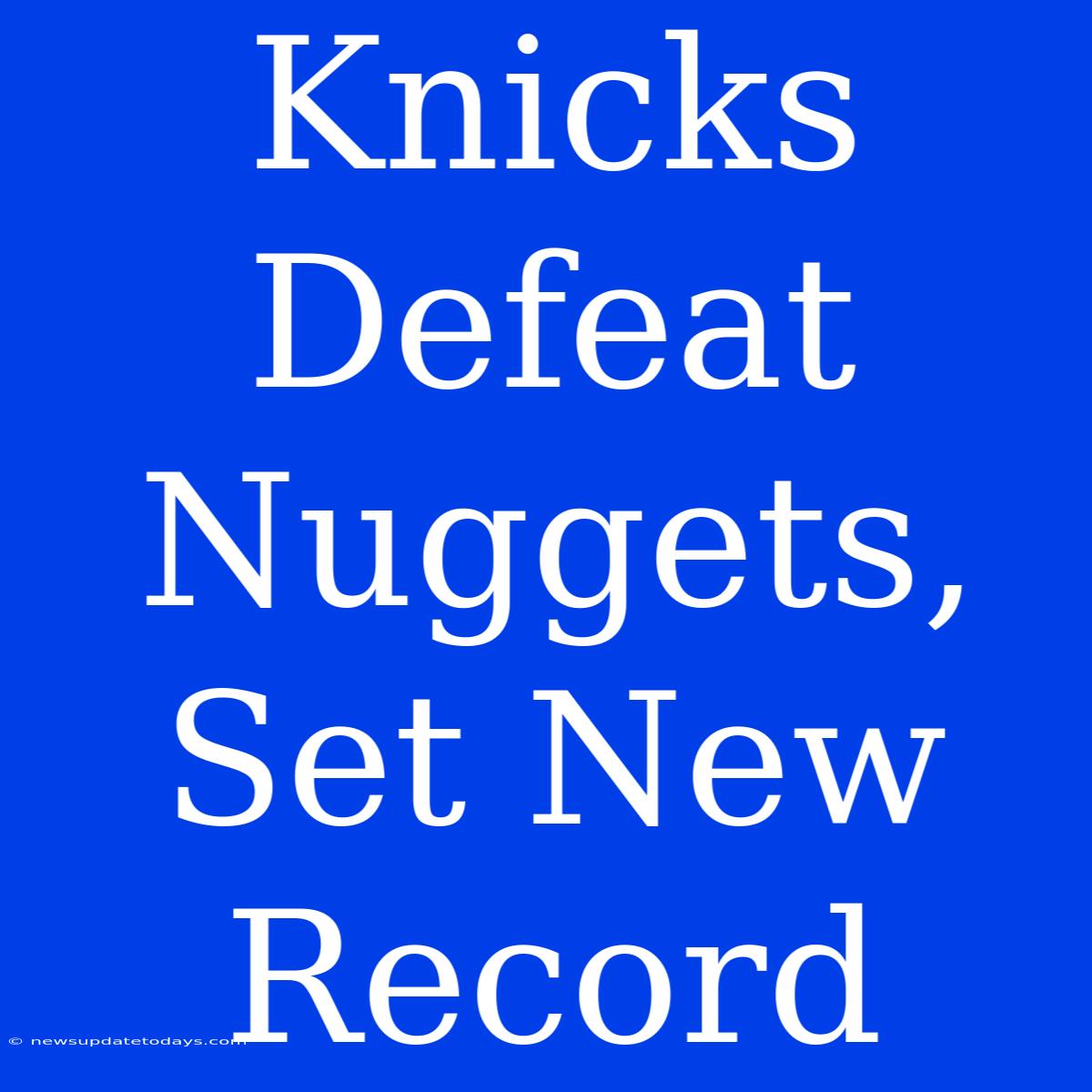 Knicks Defeat Nuggets, Set New Record