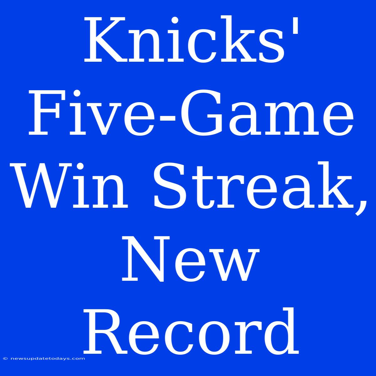 Knicks' Five-Game Win Streak, New Record