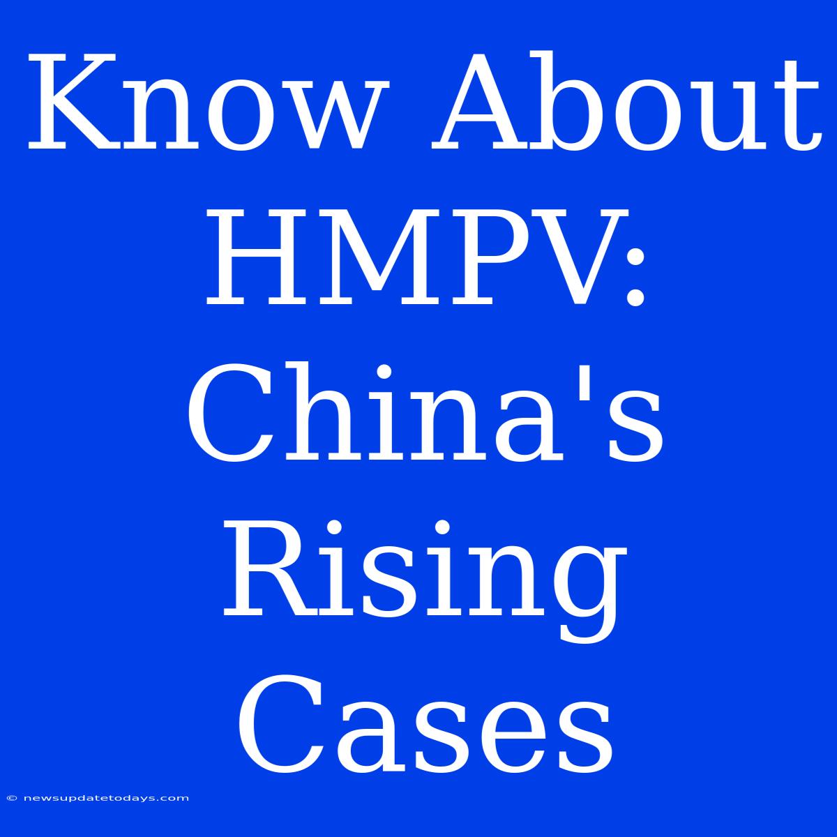 Know About HMPV: China's Rising Cases