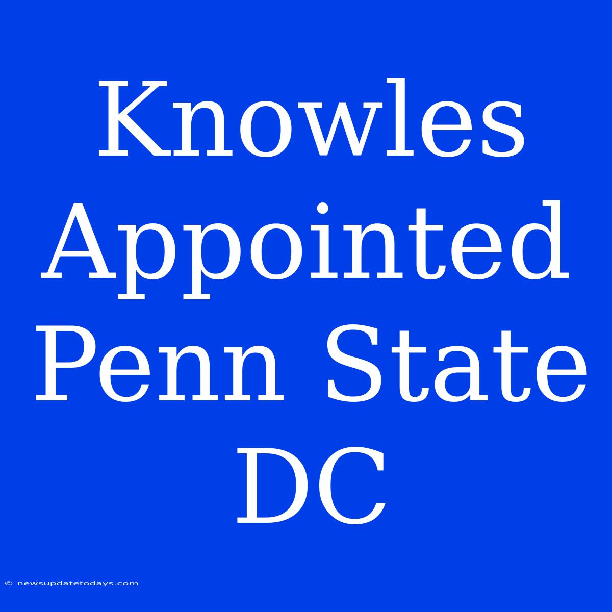 Knowles Appointed Penn State DC