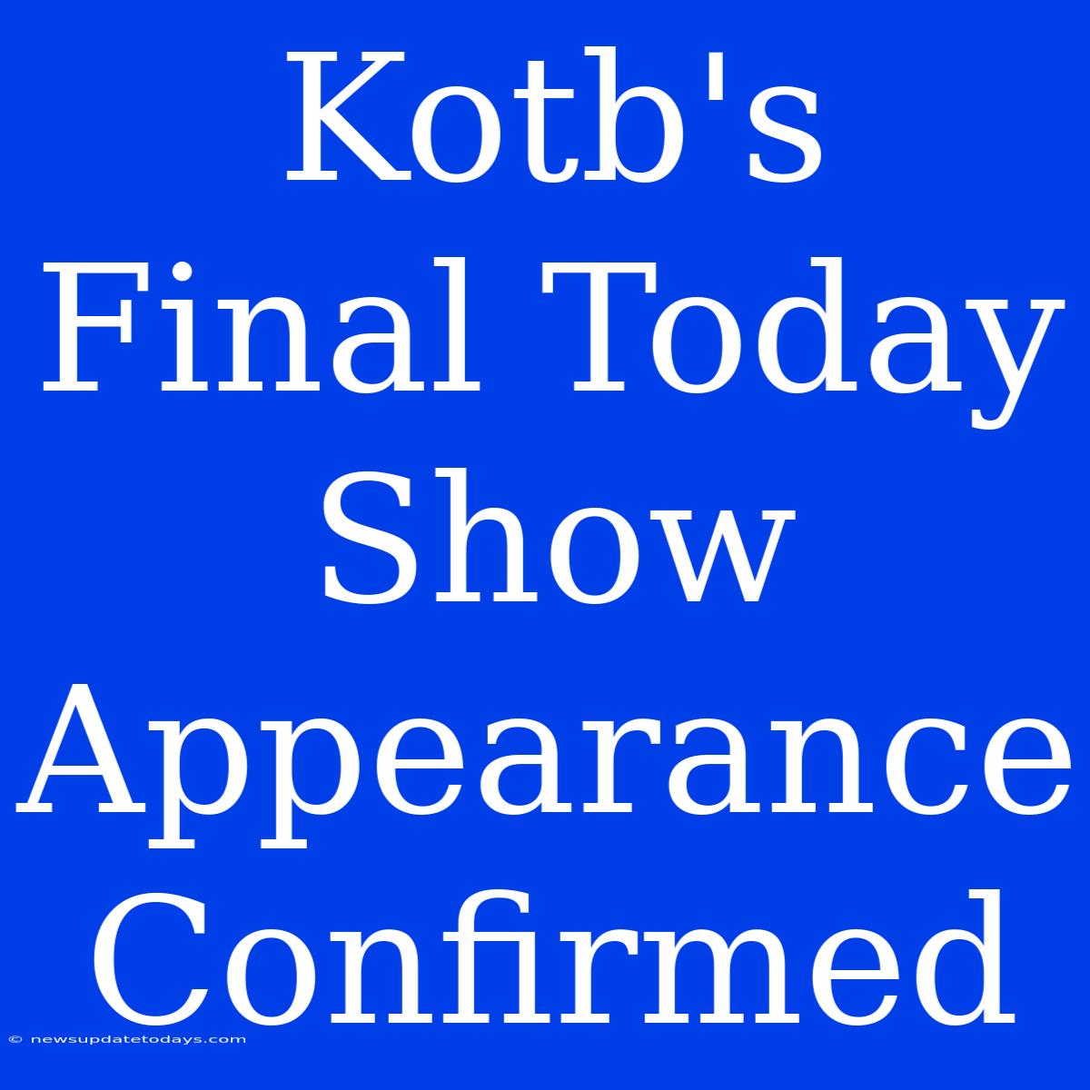 Kotb's Final Today Show Appearance Confirmed