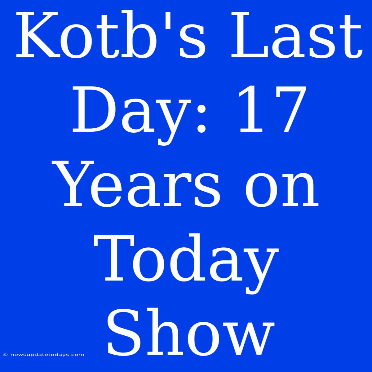 Kotb's Last Day: 17 Years On Today Show