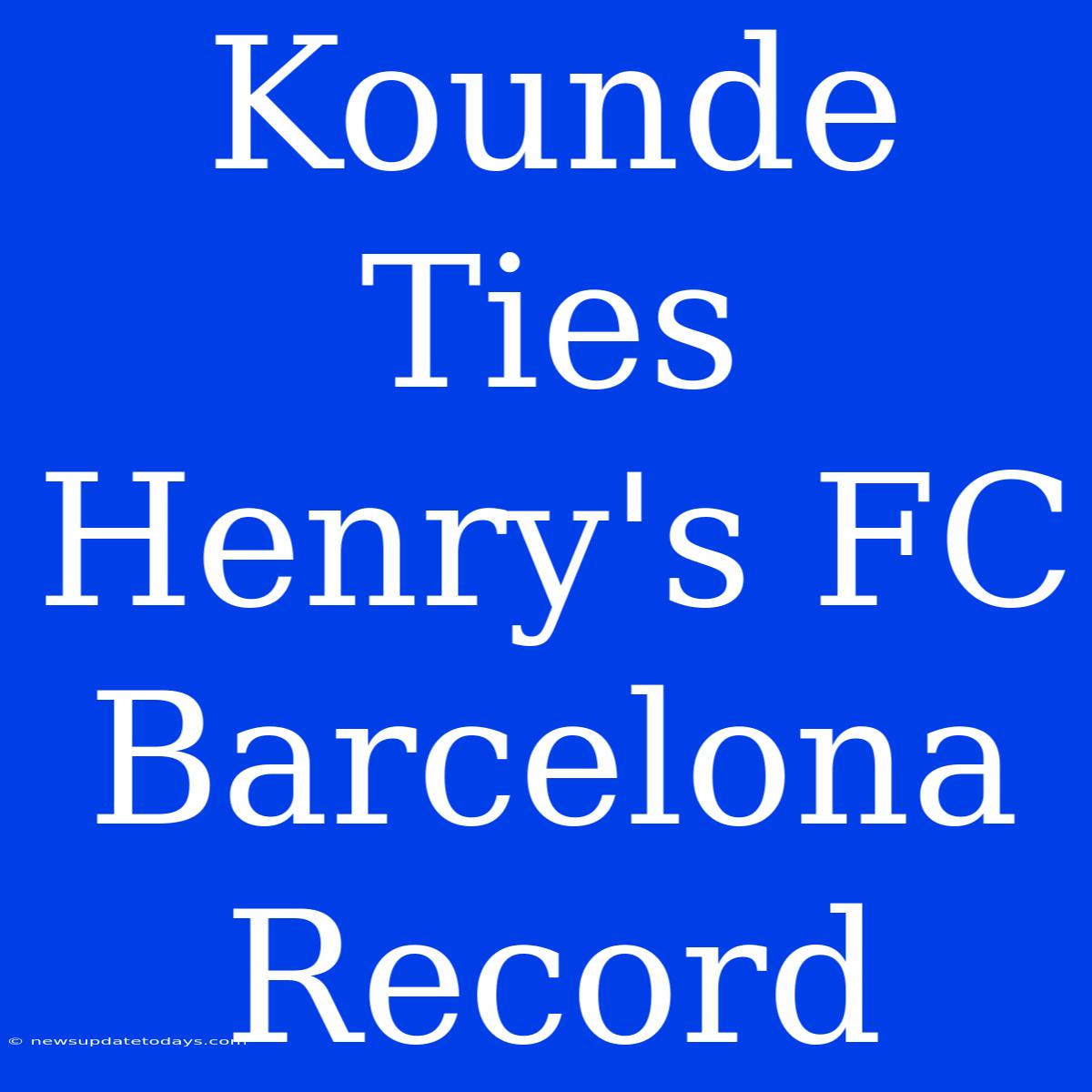 Kounde Ties Henry's FC Barcelona Record