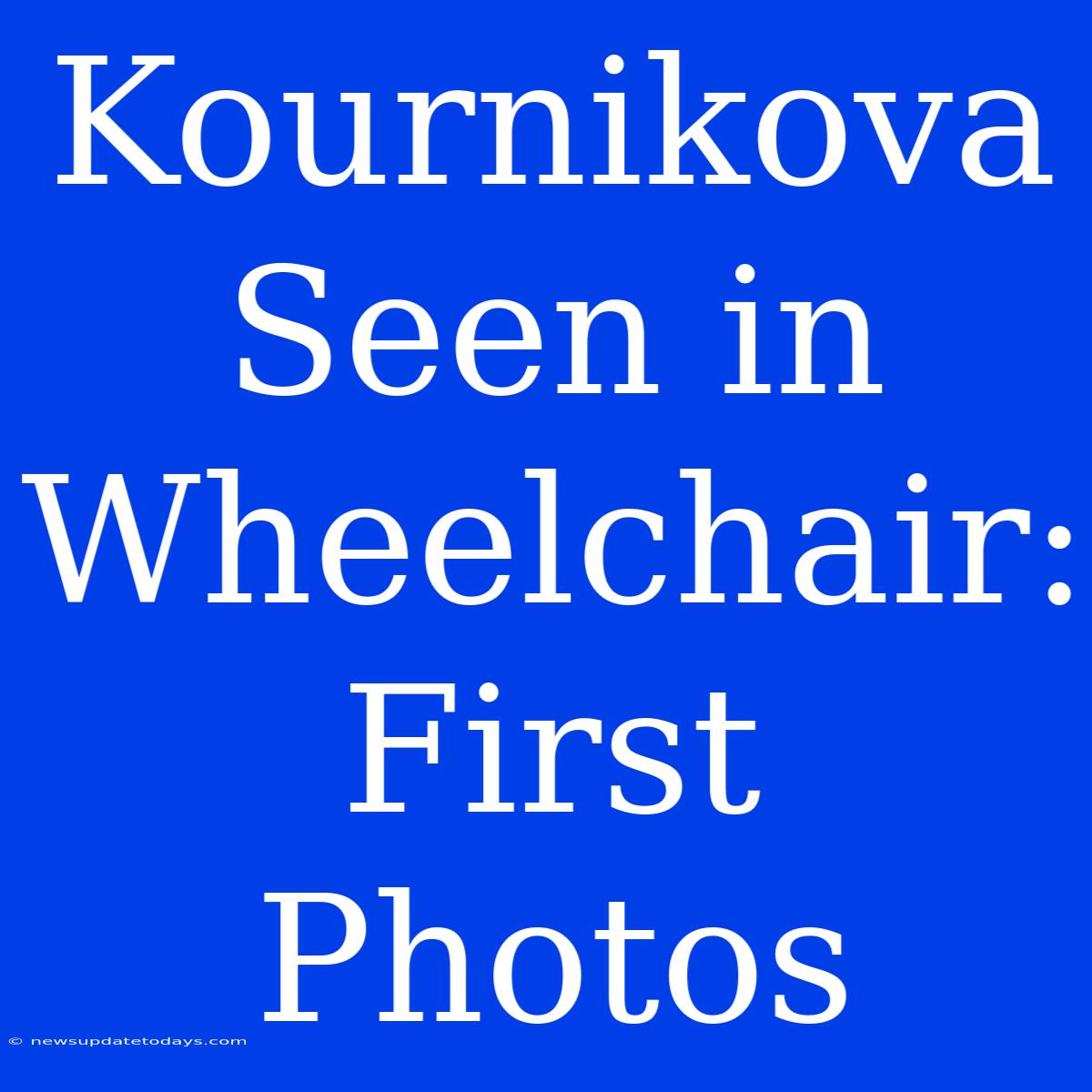 Kournikova Seen In Wheelchair: First Photos