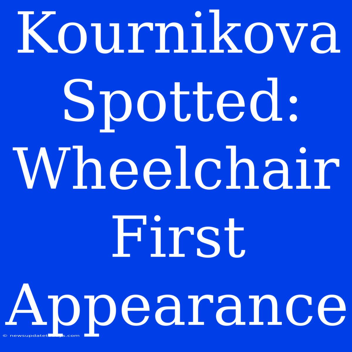 Kournikova Spotted: Wheelchair First Appearance